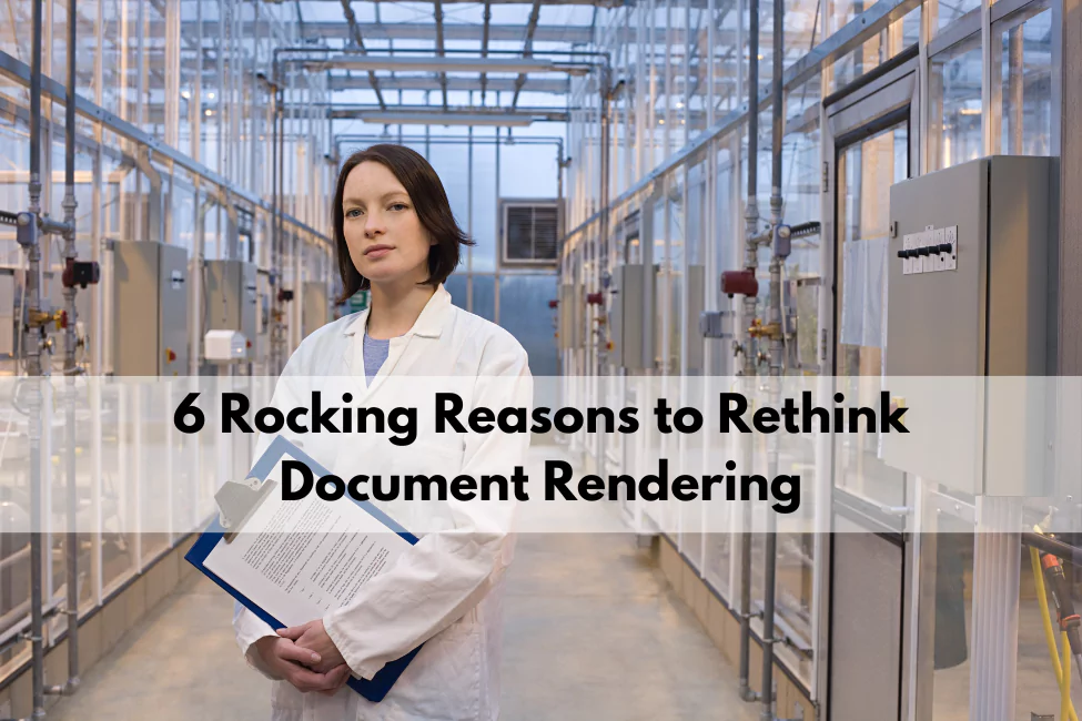Why are leading life sciences companies rethinking their PDF rendering solution? 6 reasons.