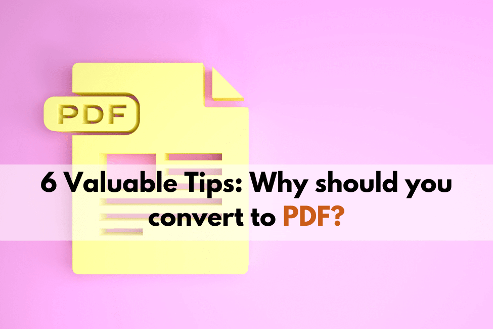 6 tips why you should convert your documents to PDF