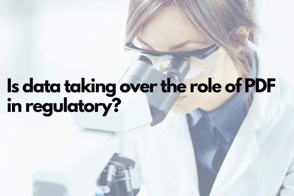 What is the role of data in regulatory submissions? Is the role of data, taking over the role of PDF in electronic submissions in life sciences?