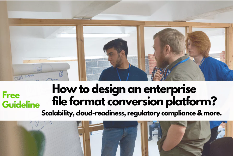 How to design an enterprise file conversion platform?