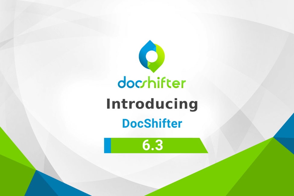 DocShifter 6.3 - new functionalities and improvements
