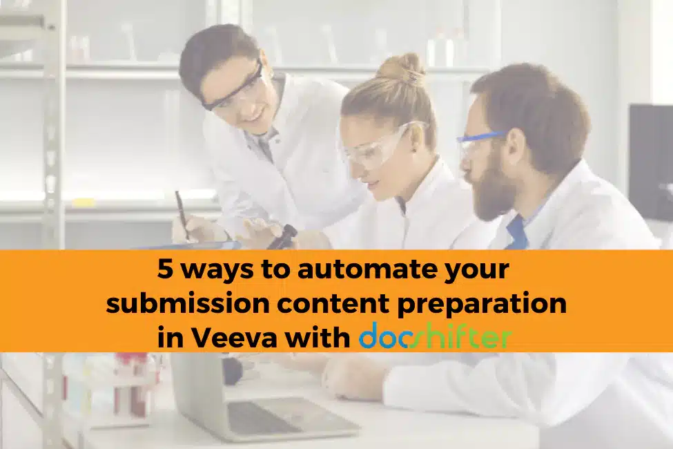 5 ways to automate your submission content preparation in Veeva with DocShifter - Accelerate your regulatory submissions and reduce time to market