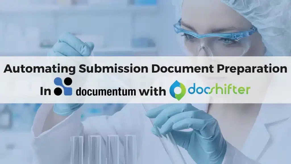 Automating submission document preparation in OpenText Documentum with DocShifter